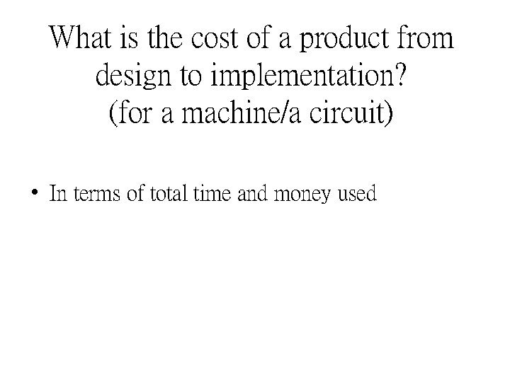 What is the cost of a product from design to implementation? (for a machine/a
