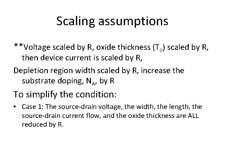 Scaling assumptions **Voltage scaled by R, oxide thickness (T 0) scaled by R, then