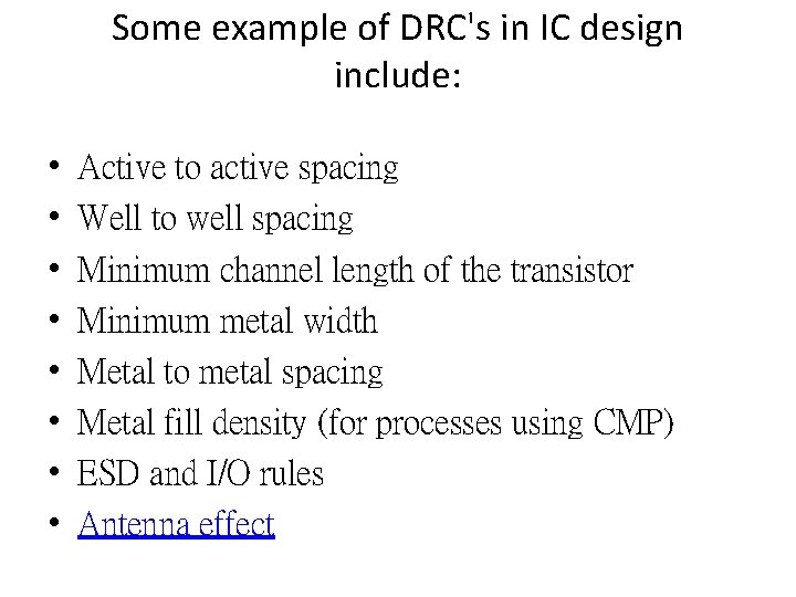 Some example of DRC's in IC design include: • • Active to active spacing