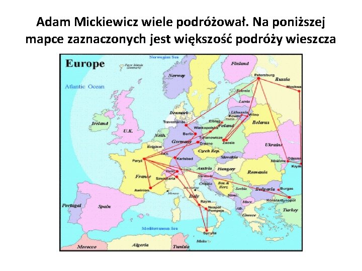 Adam Mickiewicz wiele podróżował. Na poniższej mapce zaznaczonych jest większość podróży wieszcza 