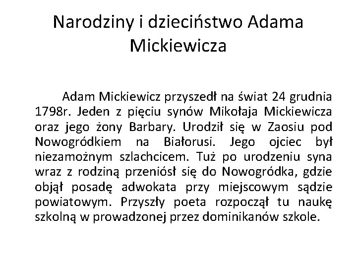 Narodziny i dzieciństwo Adama Mickiewicza Adam Mickiewicz przyszedł na świat 24 grudnia 1798 r.