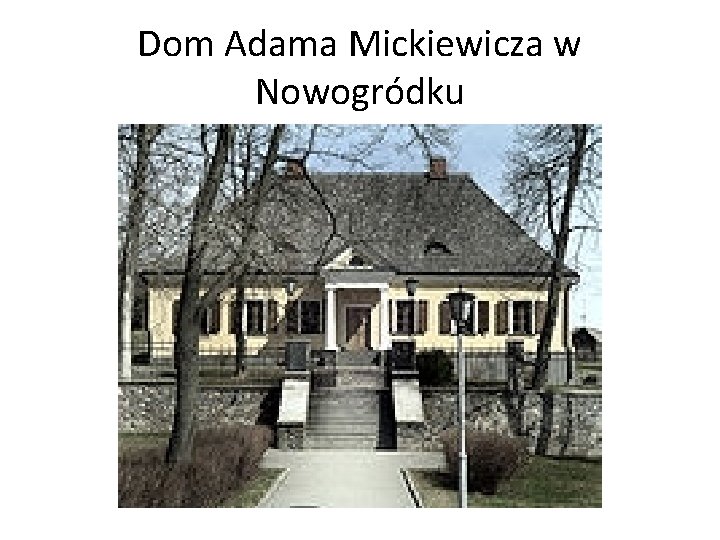 Dom Adama Mickiewicza w Nowogródku 