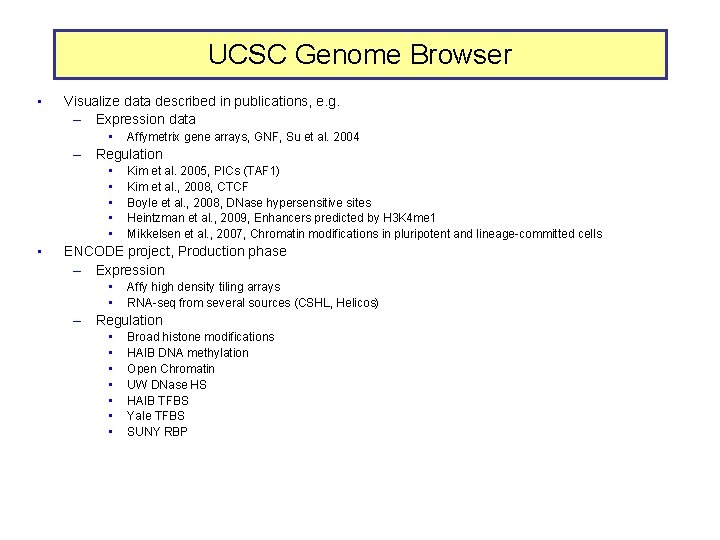 UCSC Genome Browser • Visualize data described in publications, e. g. – Expression data