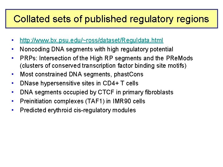 Collated sets of published regulatory regions • http: //www. bx. psu. edu/~ross/dataset/Reguldata. html •