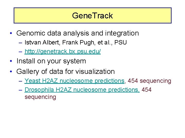 Gene. Track • Genomic data analysis and integration – Istvan Albert, Frank Pugh, et