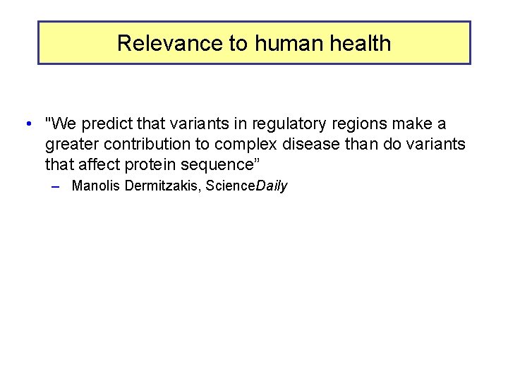 Relevance to human health • "We predict that variants in regulatory regions make a