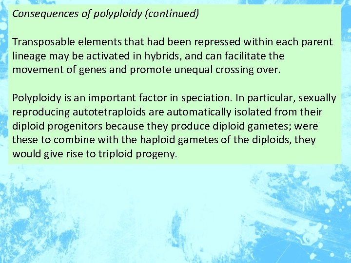 Consequences of polyploidy (continued) Transposable elements that had been repressed within each parent lineage