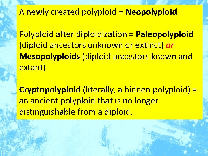 A newly created polyploid = Neopolyploid Polyploid after diploidization = Paleopolyploid (diploid ancestors unknown