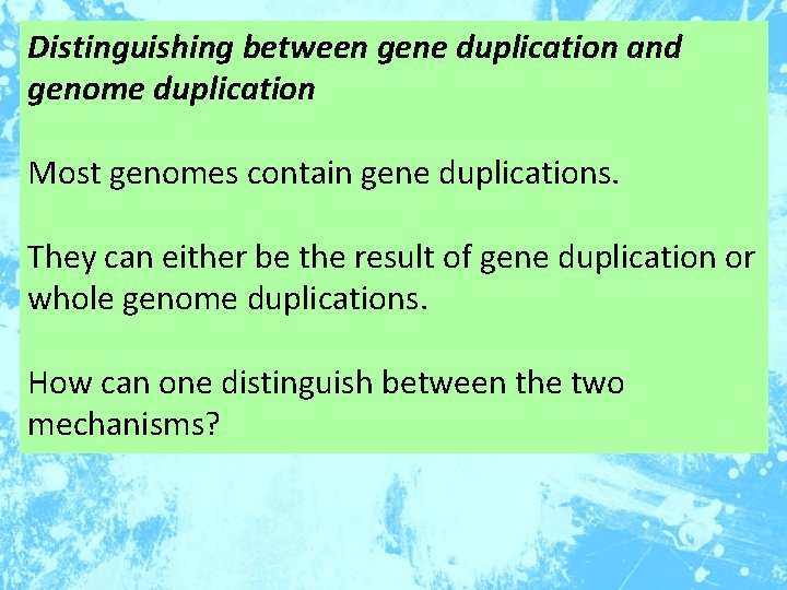 Distinguishing between gene duplication and genome duplication Most genomes contain gene duplications. They can