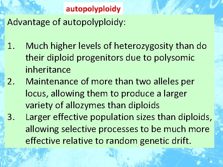 autopolyploidy Advantage of autopolyploidy: 1. 2. 3. Much higher levels of heterozygosity than do
