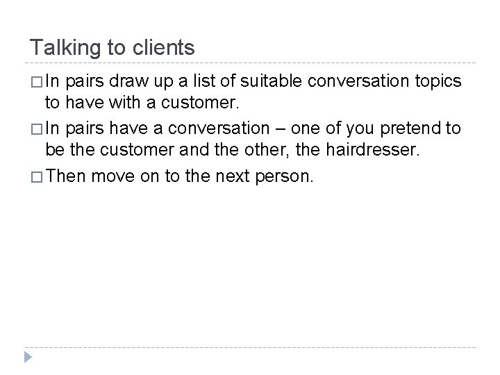 Talking to clients � In pairs draw up a list of suitable conversation topics