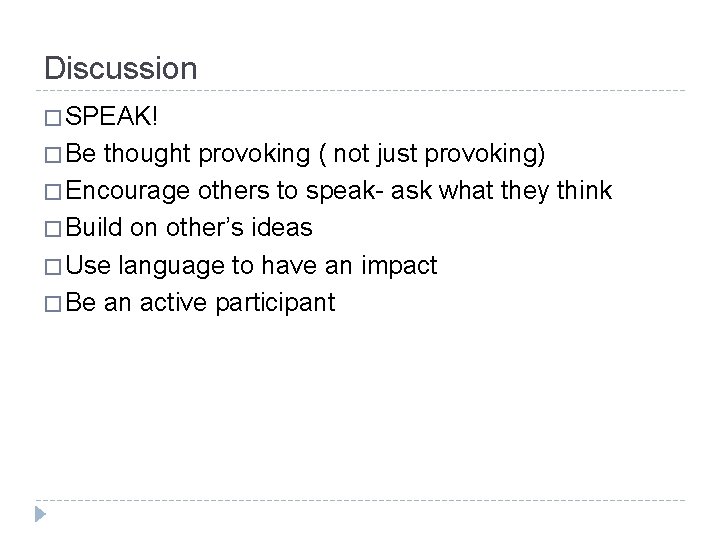 Discussion � SPEAK! � Be thought provoking ( not just provoking) � Encourage others