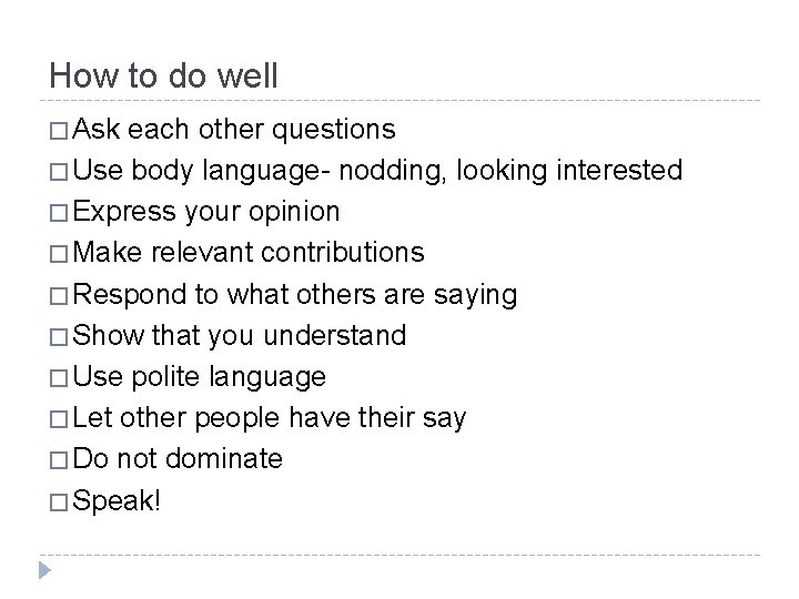 How to do well � Ask each other questions � Use body language- nodding,