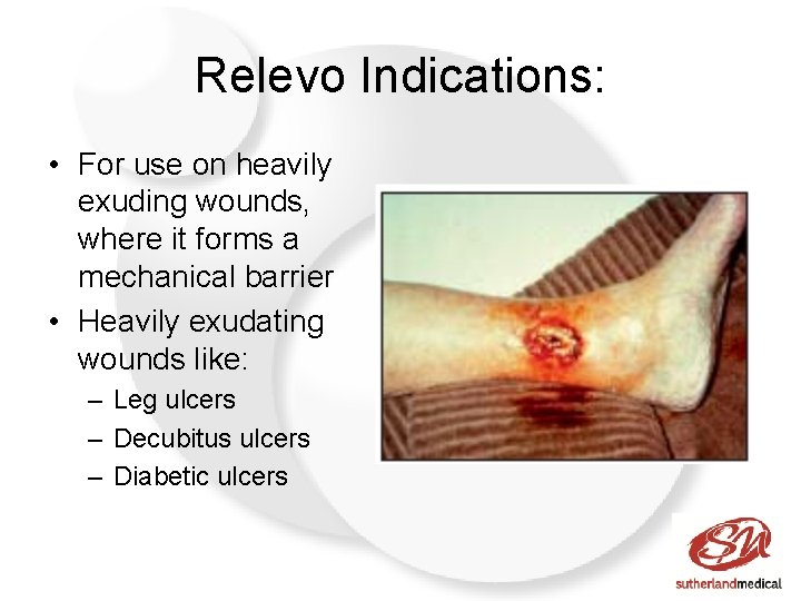 Relevo Indications: • For use on heavily exuding wounds, where it forms a mechanical