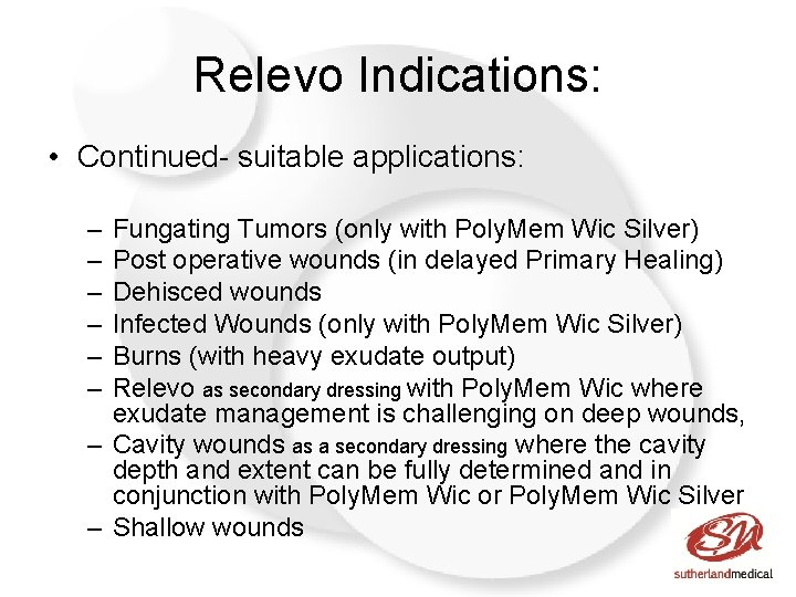 Relevo Indications: • Continued- suitable applications: – – – Fungating Tumors (only with Poly.