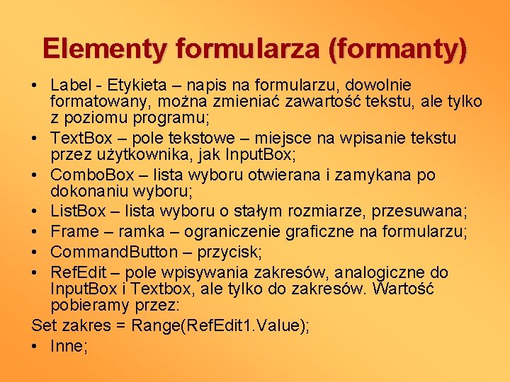 Elementy formularza (formanty) • Label - Etykieta – napis na formularzu, dowolnie formatowany, można