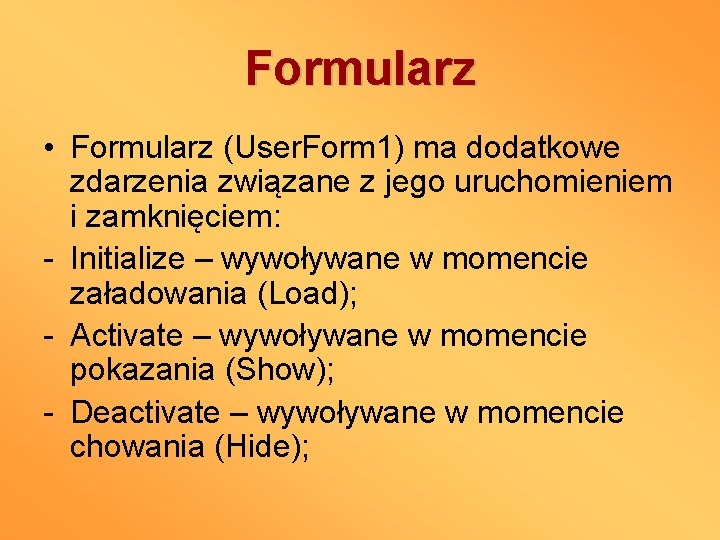 Formularz • Formularz (User. Form 1) ma dodatkowe zdarzenia związane z jego uruchomieniem i