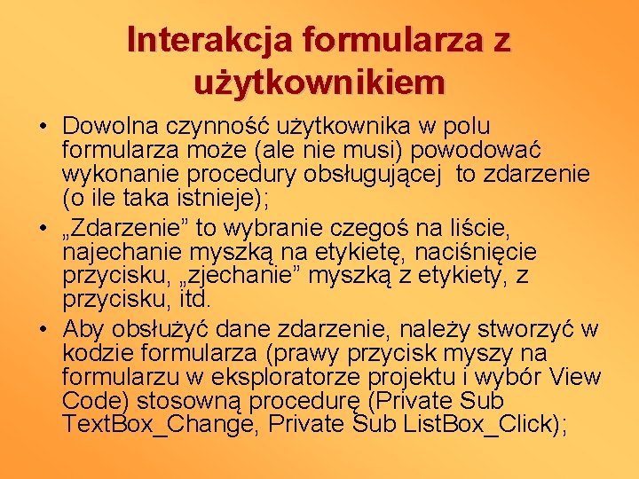 Interakcja formularza z użytkownikiem • Dowolna czynność użytkownika w polu formularza może (ale nie