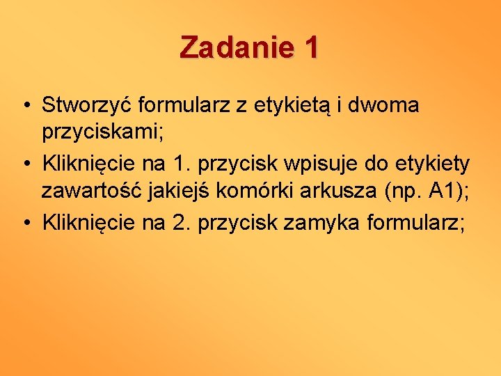 Zadanie 1 • Stworzyć formularz z etykietą i dwoma przyciskami; • Kliknięcie na 1.