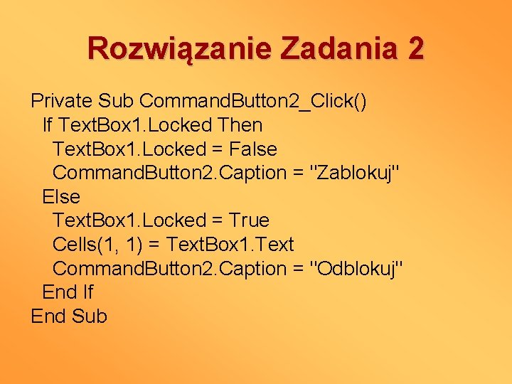 Rozwiązanie Zadania 2 Private Sub Command. Button 2_Click() If Text. Box 1. Locked Then