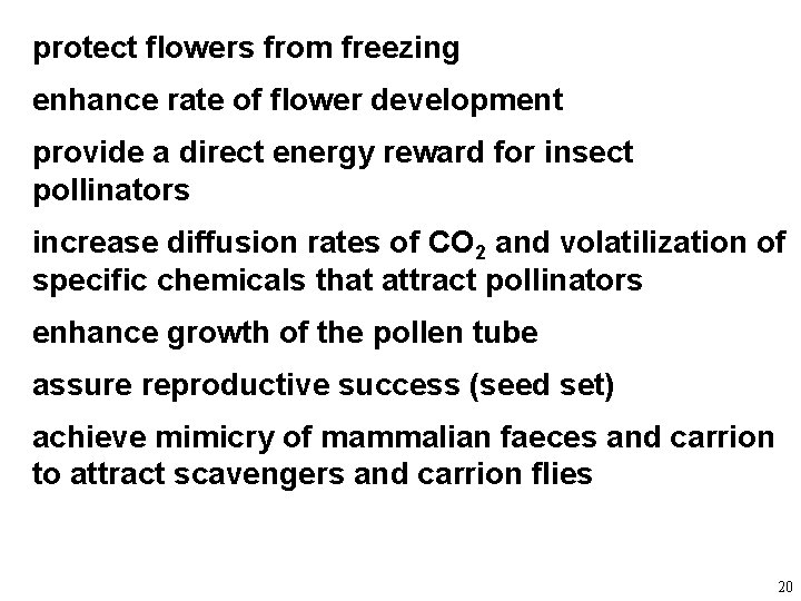 protect flowers from freezing enhance rate of flower development provide a direct energy reward