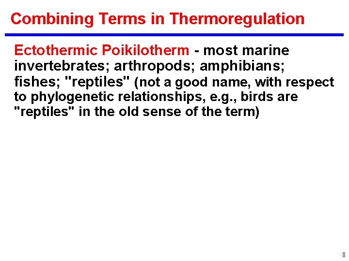 Combining Terms in Thermoregulation Ectothermic Poikilotherm - most marine invertebrates; arthropods; amphibians; fishes; "reptiles"