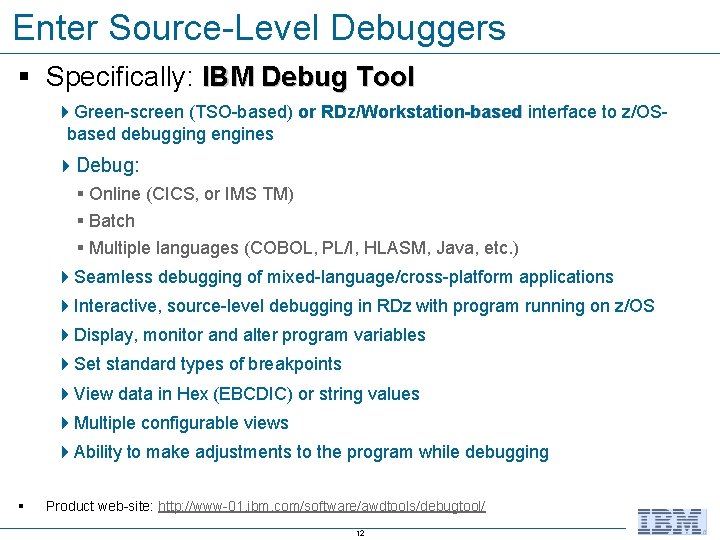 Enter Source-Level Debuggers § Specifically: IBM Debug Tool 4 Green-screen (TSO-based) or RDz/Workstation-based interface