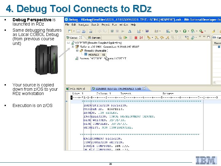 4. Debug Tool Connects to RDz § § Debug Perspective is launched in RDz