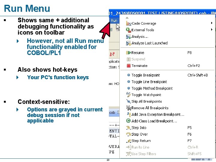 Run Menu § § Shows same + additional debugging functionality as icons on toolbar