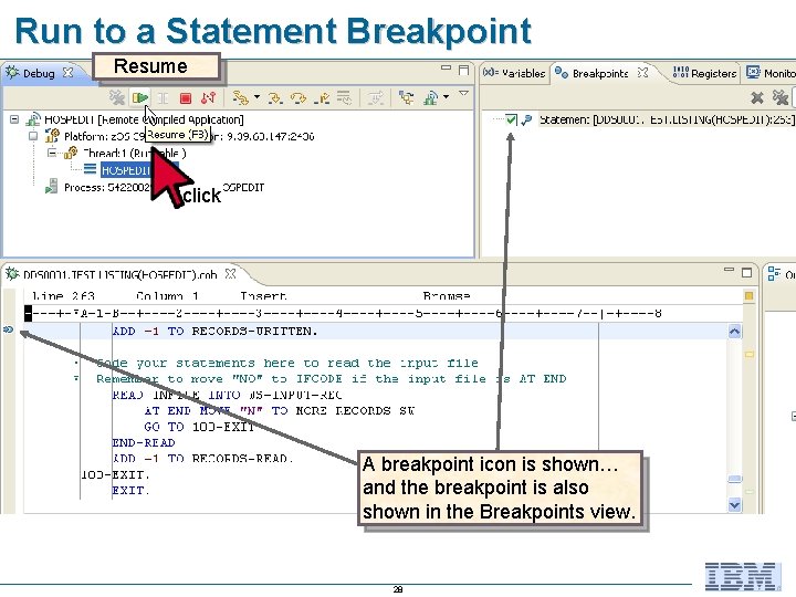 Run to a Statement Breakpoint Resume click A breakpoint icon is shown… and the