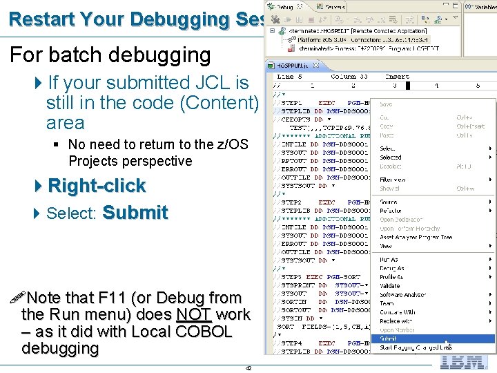 Restart Your Debugging Session For batch debugging 4 If your submitted JCL is still