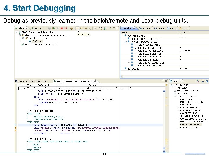 4. Start Debugging Debug as previously learned in the batch/remote and Local debug units.