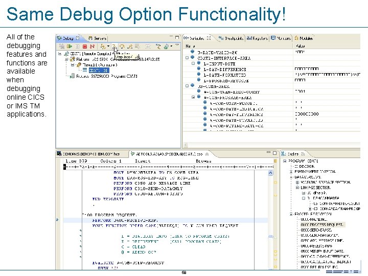 Same Debug Option Functionality! All of the debugging features and functions are available when