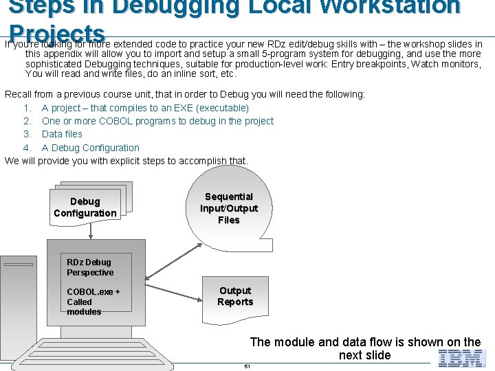 Steps in Debugging Local Workstation Projects If you're looking for more extended code to