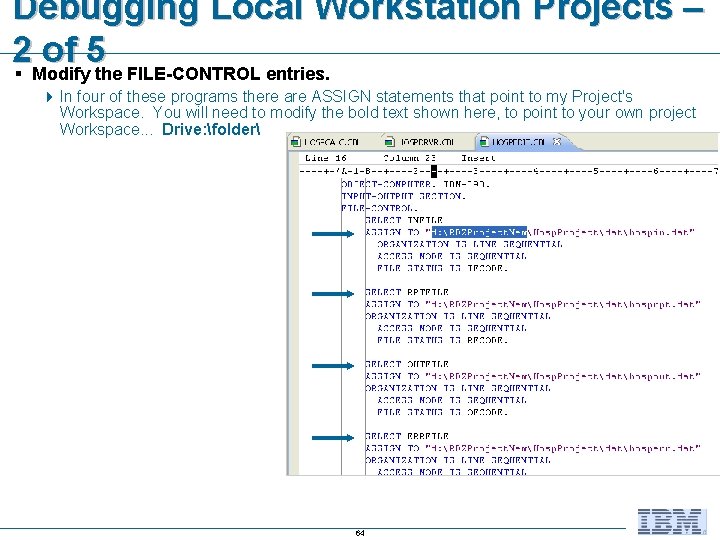 Debugging Local Workstation Projects – 2§ Modify of 5 the FILE-CONTROL entries. 4 In