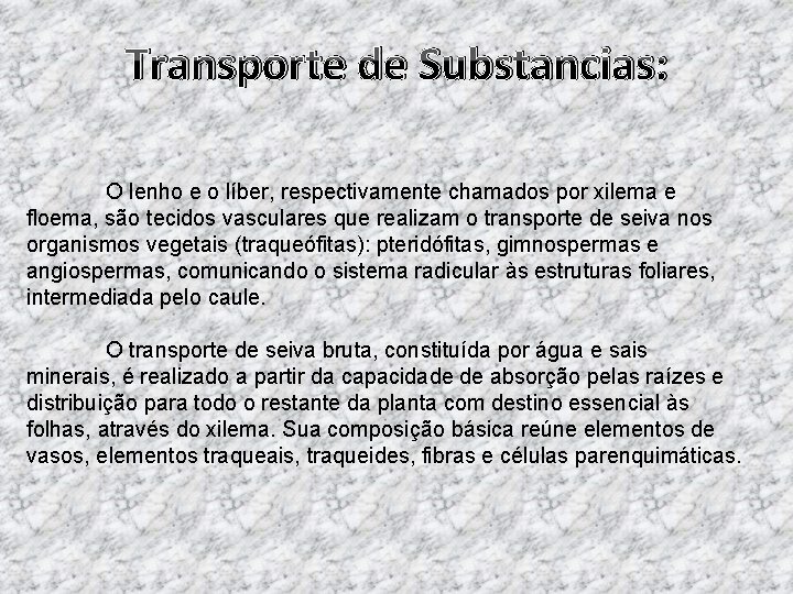 Transporte de Substancias: O lenho e o líber, respectivamente chamados por xilema e floema,