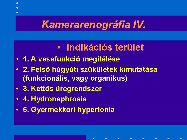 Kamerarenográfia IV. • Indikációs terület • 1. A vesefunkció megítélése • 2. Felső húgyúti