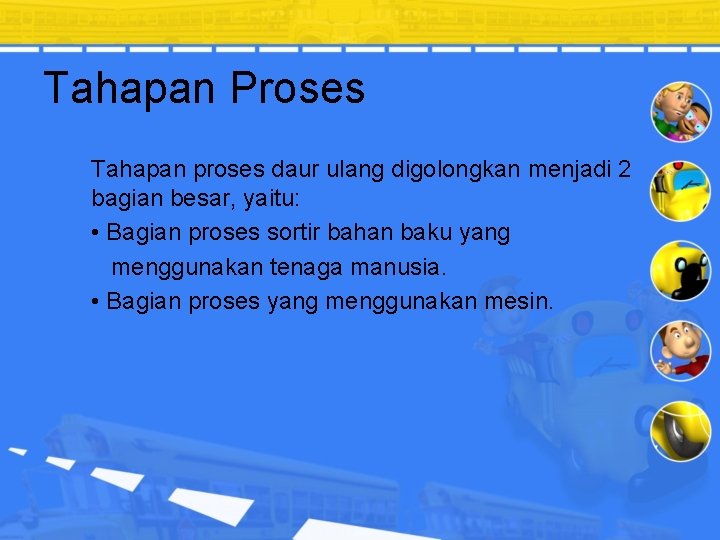 Tahapan Proses Tahapan proses daur ulang digolongkan menjadi 2 bagian besar, yaitu: • Bagian