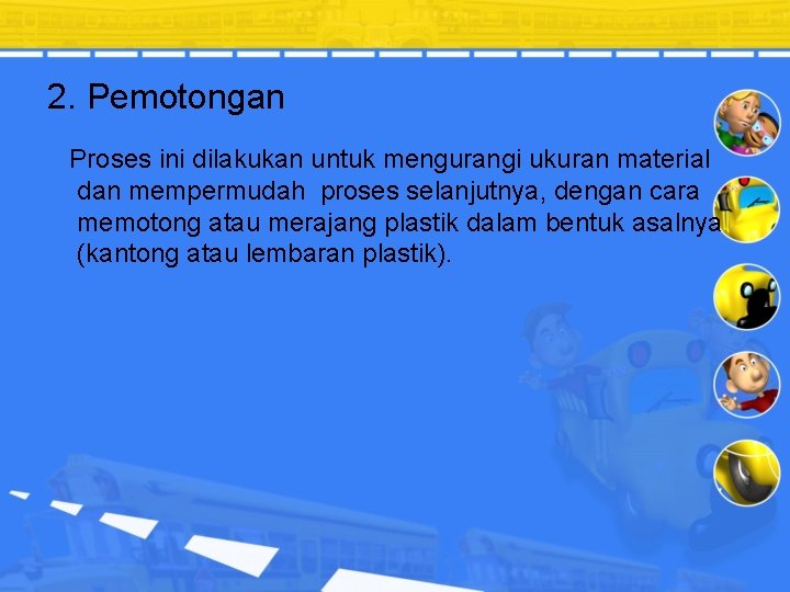 2. Pemotongan Proses ini dilakukan untuk mengurangi ukuran material dan mempermudah proses selanjutnya, dengan