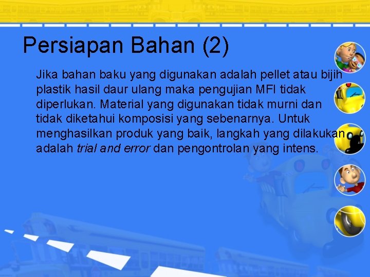 Persiapan Bahan (2) Jika bahan baku yang digunakan adalah pellet atau bijih plastik hasil