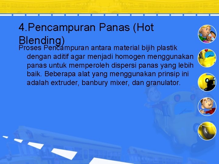 4. Pencampuran Panas (Hot Blending) Proses Pencampuran antara material bijih plastik dengan aditif agar