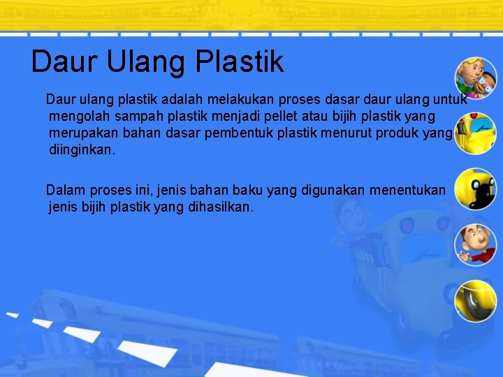 Daur Ulang Plastik Daur ulang plastik adalah melakukan proses dasar daur ulang untuk mengolah