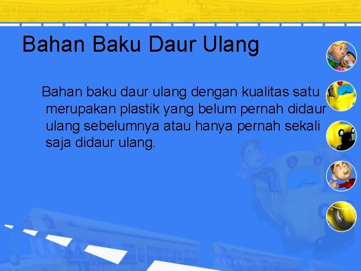 Bahan Baku Daur Ulang Bahan baku daur ulang dengan kualitas satu merupakan plastik yang