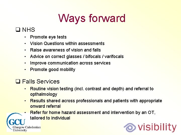 Ways forward q NHS • • • Promote eye tests Vision Questions within assessments