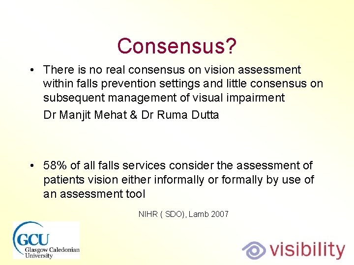 Consensus? • There is no real consensus on vision assessment within falls prevention settings Consensus? • There is no real consensus on vision assessment within falls prevention settings