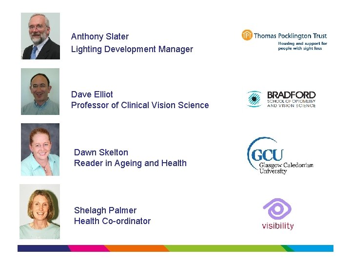 Anthony Slater Lighting Development Manager Dave Elliot Professor of Clinical Vision Science Dawn Skelton