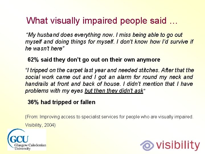 What visually impaired people said … “My husband does everything now. I miss being