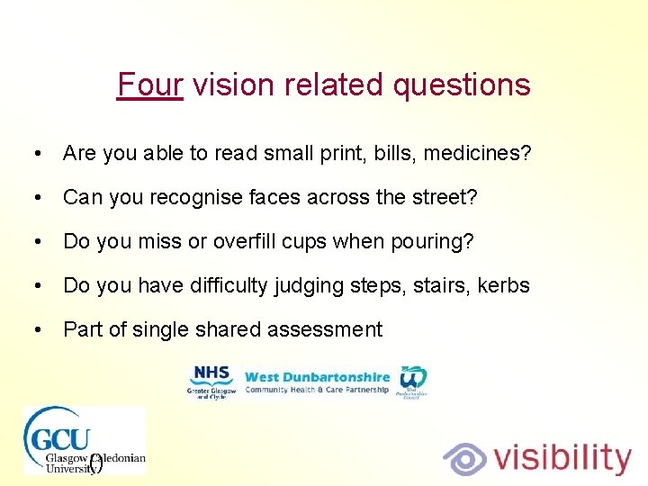 Four vision related questions • Are you able to read small print, bills, medicines?