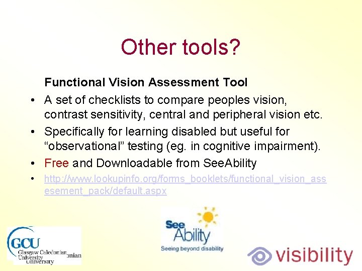 Other tools? Functional Vision Assessment Tool • A set of checklists to compare peoples Other tools? Functional Vision Assessment Tool • A set of checklists to compare peoples