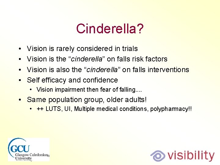Cinderella? • • Vision is rarely considered in trials Vision is the “cinderella” on